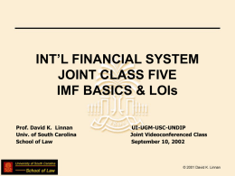 INT’L FINANCIAL SYSTEM JOINT CLASS FIVE IMF BASICS & LOIs Prof. David K.