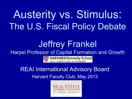 Austerity vs. Stimulus: The U.S. Fiscal Policy Debate Jeffrey Frankel Harpel Professor of Capital Formation and Growth  REAI International Advisory Board Harvard Faculty Club, May.