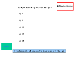 If x + y = 3 and x – y = 5, then x2 – y2 =  Difficulty: Medium  a) 4  b) 8  c)