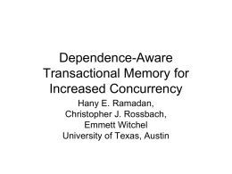 Dependence-Aware Transactional Memory for Increased Concurrency Hany E. Ramadan, Christopher J. Rossbach, Emmett Witchel University of Texas, Austin.