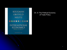 Ch. 9: The Political Economy of Trade Policy Preview   The cases for free trade    The cases against free trade    Political models of trade policy    International.
