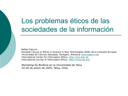 Los problemas éticos de las sociedades de la información Rafael Capurro European Group on Ethics in Science in New Technologies (EGE) de la.