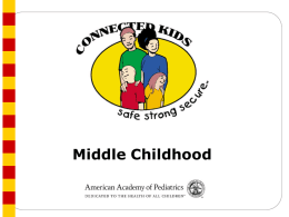 Middle Childhood Counseling Schedule: Middle Childhood VISIT  INTRODUCE  5 YEARS  •  Establishing Routines and Setting Limits  6 YEARS  •  Teaching Behavior Bullying Out-of-School Time  • •  8 YEARS  • •  •  10 YEARS  • •  School Connections Alcohol and Drugs Interpersonal Skills Child Mental Health School.