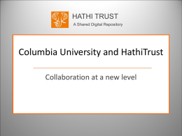 HATHI TRUST A Shared Digital Repository  Columbia University and HathiTrust Collaboration at a new level.