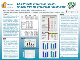 What Predicts Wraparound Fidelity? Findings from the Wraparound Fidelity Index April Sather, MPH, Michael Pullmann, Ph.D., and Eric J.