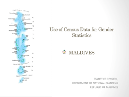 Use of Census Data for Gender Statistics MALDIVES  STATISTICS DIVISION, DEPARTMENT OF NATIONAL PLANNING REPUBLIC OF MALDIVES.