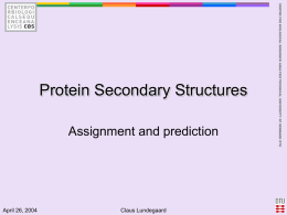 Assignment and prediction  April 26, 2004  Claus Lundegaard  CENTER FOR BIOLOGICAL SEQUENCE ANALYSIS TECHNICAL UNIVERSITY OF DENMARK DTU  Protein Secondary Structures.
