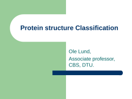 Protein structure Classification  Ole Lund, Associate professor, CBS, DTU. Why classify proteins       Number of solved structures grow rapidly Generate overview of structure types Detect similarities (evolutionary.