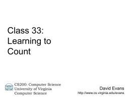 Class 33: Learning to Count  CS200: Computer Science University of Virginia Computer Science  David Evans http://www.cs.virginia.edu/evans Universal Computation z z  z  z  z  z  z  z  ), X, L ), #, R (, #, L 2: look for ( Start (, X,
