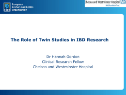 The Role of Twin Studies in IBD Research  Dr Hannah Gordon Clinical Research Fellow Chelsea and Westminster Hospital.