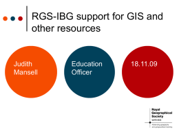 RGS-IBG support for GIS and other resources  Judith Mansell  Education Officer  18.11.09 Slide title   First level bullet   Second level • Third level • Fourth level • Fifth level.