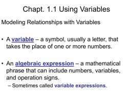 Chapt. 1.1 Using Variables Modeling Relationships with Variables • A variable – a symbol, usually a letter, that takes the place of one.