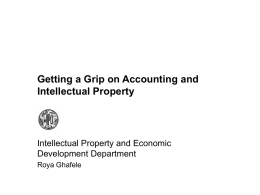 Getting a Grip on Accounting and Intellectual Property  Intellectual Property and Economic Development Department Roya Ghafele.