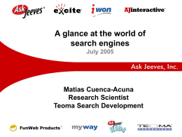 A glance at the world of search engines July 2005  Matias Cuenca-Acuna Research Scientist Teoma Search Development.