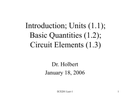 Introduction; Units (1.1); Basic Quantities (1.2); Circuit Elements (1.3) Dr. Holbert January 18, 2006  ECE201 Lect-1