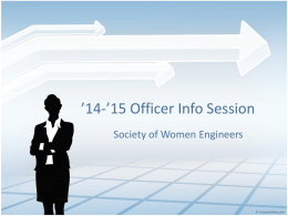 ’14-’15 Officer Info Session Society of Women Engineers Stacey DelVecchio – SWE Natl. President "I wish people would stop being impressed by the fact that.