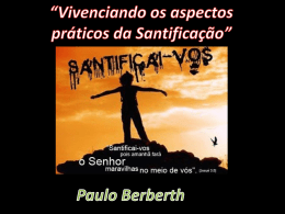 Aula 02 A Declaração Doutrinária da Convenção Batista Brasileira A SANTIFICAÇÃO é o processo que, principiando na regeneração, leva o homem à realização.