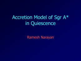 Accretion Model of Sgr A* in Quiescence Ramesh Narayan Ultra-Dim Galactic Nuclei   Sgr A* exemplifies an old and famous problem: Why are SMBHs in.