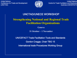 United Nations Conference On Trade and Development (UNCTAD)  United Nations Centre for Trade Facilitation and Electronic business (UN/CEFACT)  UNCTAD/UNECE WORKSHOP  Strengthening National and Regional Trade Facilitation Organizations Geneva  31 October.