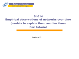 School of Information University of Michigan  SI 614 Empirical observations of networks over time (models to explain them another time) Perl tutorial  Lecture 13