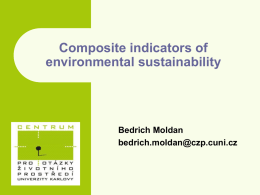Composite indicators of environmental sustainability  Bedrich Moldan bedrich.moldan@czp.cuni.cz Environmental sustainability   Environment is seen as one of the three pillars of sustainable development    A broader view does.