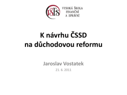 K návrhu ČSSD na důchodovou reformu Jaroslav Vostatek 21. 6. 2011 Konzultační proces • Odpovědná příprava reformy • Vládní komise – Bez účasti lobbistů (konflikt zájmů) –