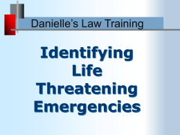 Danielle’s Law Training  Identifying Life Threatening Emergencies Responsibilities & Quality of Care •  You have an important role in caring for individuals with intellectual and developmental disabilities  •  Recognizing medical.