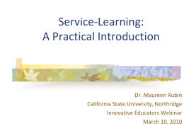 Service-Learning: A Practical Introduction  Dr. Maureen Rubin California State University, Northridge Innovative Educators Webinar March 10, 2010