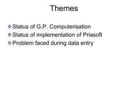 Themes Status of G.P. Computerisation Status of implementation of Priasoft Problem faced during data entry.