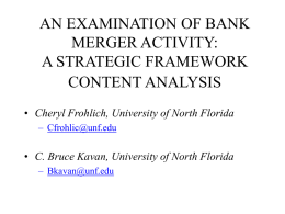 AN EXAMINATION OF BANK MERGER ACTIVITY: A STRATEGIC FRAMEWORK CONTENT ANALYSIS • Cheryl Frohlich, University of North Florida – Cfrohlic@unf.edu  • C.