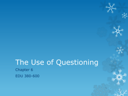 The Use of Questioning Chapter 6  EDU 380-600 The Use of Questioning   Last week we continued to learn how to design a.
