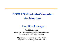 EECS 252 Graduate Computer Architecture Lec 18 – Storage David Patterson Electrical Engineering and Computer Sciences University of California, Berkeley http://www.eecs.berkeley.edu/~pattrsn http://vlsi.cs.berkeley.edu/cs252-s06