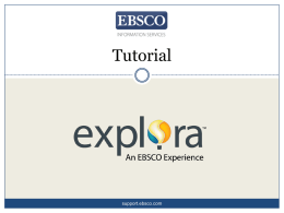 Tutorial  support.ebsco.com Welcome to Explora, EBSCO’s engaging interface for schools and public libraries.
