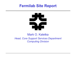 Fermilab Site Report  Mark O. Kaletka Head, Core Support Services Department Computing Division.
