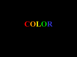 COLOR The Color Spectrum • The spread of colors from white light when passed through a prism or diffraction grating. – Red, Orange, Yellow,
