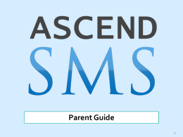 Parent Guide Table of Contents 1. 2.  3.  4.  5.  Welcome 1. How to Use this Guide Getting Started 1. AscendSMS Student and Parent accounts 2.