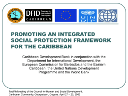PROMOTING AN INTEGRATED SOCIAL PROTECTION FRAMEWORK FOR THE CARIBBEAN Caribbean Development Bank in conjunction with the Department for International Development, the European Commission for Barbados.