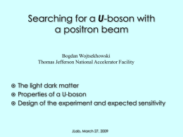Searching for a U-boson with a positron beam Bogdan Wojtsekhowski Thomas Jefferson National Accelerator Facility   The light dark matter  Properties of a U-boson  