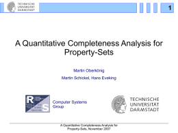 A Quantitative Completeness Analysis for Property-Sets Martin Oberkönig Martin Schickel, Hans Eveking  Computer Systems Group  A Quantitative Completeness Analysis for Property-Sets, November 2007