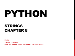 PYTHON STRINGS CHAPTER 8 FROM THINK PYTHON HOW TO THINK LIKE A COMPUTER SCIENTIST STRINGS A string is a sequence of characters.