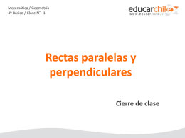 Matem&aacute;tica / Geometr&iacute;a 4&ordm; B&aacute;sico / Clase N&deg;1  Rectas paralelas y perpendiculares Cierre de clase.