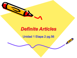 Definite Articles Unidad 1 Etapa 2 pg.56 Definite Articles with specific things If something is definite, it’s absolute, it’s Certain.