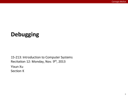 Carnegie Mellon  Debugging  15-213: Introduction to Computer Systems Recitation 12: Monday, Nov. 9th, 2013 Yixun Xu Section K.