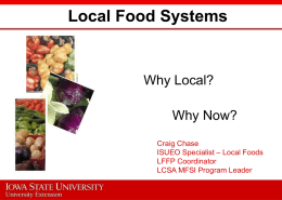 Local Food Systems  Why Local? Why Now? Craig Chase ISUEO Specialist – Local Foods LFFP Coordinator LCSA MFSI Program Leader.