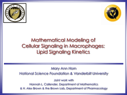 Mathematical Modeling of Cellular Signaling in Macrophages: Lipid Signaling Kinetics Mary Ann Horn National Science Foundation & Vanderbilt University Joint work with Hannah L.
