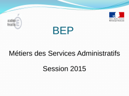 BEP Métiers des Services Administratifs Session 2015 Le BEP des métiers des services administratifs (BEP MSA) est un diplôme intermédiaire intégré au parcours de.