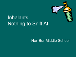 Inhalants: Nothing to Sniff At  Har-Bur Middle School Overview Statistics & facts Products & ways to abuse The high, health effects & treatment considerations Inhalants vs.