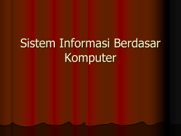 Sistem Informasi Berdasar Komputer Dampak Komputerisasi Dampak terhadap sistem informasi Pada akhir tahun 1940-an dan awal 1950an sistem informasi yang berorientasi manusia beralih pada.