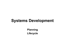 Systems Development Planning Lifecycle Systems Development: Some Key Questions • How does an organization ensure that its IT resources support its business plan? • How do.