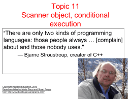 Topic 11 Scanner object, conditional execution "There are only two kinds of programming  languages: those people always … [complain] about and those nobody uses." — Bjarne.